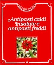 a cura delle edizioni Time - Life Antipasti caldi, insalate e antipasti freddi immagine non disponibile