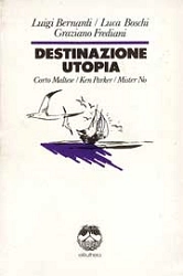 Luigi Bernardi, Luca Boschi, Graziano Frediani Destinazione utopia . Corto Maltese, Ken Parker, Mister No immagine non disponibile