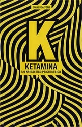 Gianluca Toro - K Ketamina un anestetico psichedelico