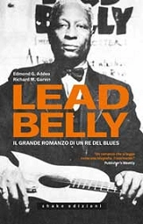 Edmond G. Addeo, Richard M.Garvin - Leadbelly - il grande romanzo di un re del Blues