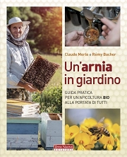 Claude Merle, Rémy Bacher Un'arnia in giardino. Guida pratica per un'apicoltura bio alla portata di tutti immagine non disponibile