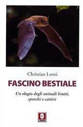 Christian Lenzi Fascino bestiale. Un elogio degli animali brutti, sporchi e cattivi immagine non disponibile