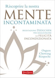 Orgyen Chowang Rinpoche - Riscoprire la nostra mente incontaminata