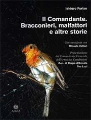 Isidoro Furlan - Il Comandante. Bracconieri, malfattori e altre storie