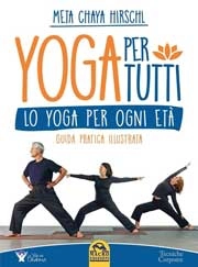 Meta Chaya Hirschl Yoga per tutti. Lo yoga per ogni età. Guida pratica illustrata immagine non disponibile