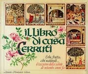 AA.VV. Il Libro di Casa Cerruti. Erbe, Frutta, cibi naturali...il taccuino della salute di seicento anni fa immagine non disponibile