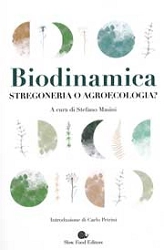 A cura di Stefano Masini, introduzione di Carlo Petrini - Biodinamica stregoneria o agroecologia?