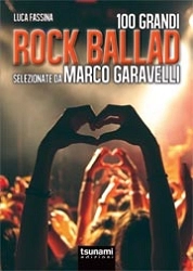 Marco Garavelli, Luca Fassina 100 grandi rock ballad selezionate da Marco Garavelli immagine non disponibile