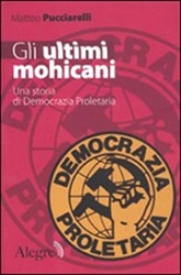 Matteo Pucciarelli Gli ultimi mohicani. Una storia di Democrazia Proletaria immagine non disponibile