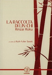 a cura di Ruth Fuller Sasaki - La raccolta di Lin-Chi. Rinzai Roku