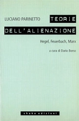 Luciano Parinetto Teorie dell'alienazione. Hegel, Feuerbach, Marx immagine non disponibile