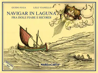 Guido Fuga, Lele Vianello Navigar in Laguna fra isole fiabe e ricordi immagine non disponibile