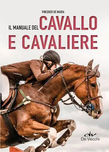 Vincenzo De Maria - Il manuale del cavallo e del cavaliere 