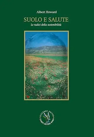 Albert Howard, a cura di Gianluca Ciampi - Suolo e Salute