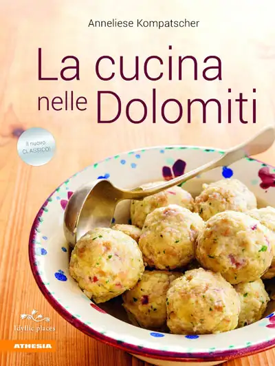 Anneliese Kompatscher - La cucina nelle Dolomiti